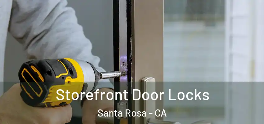  Storefront Door Locks Santa Rosa - CA